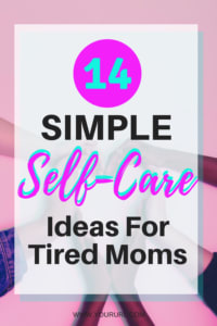 Self Care for Tired Moms